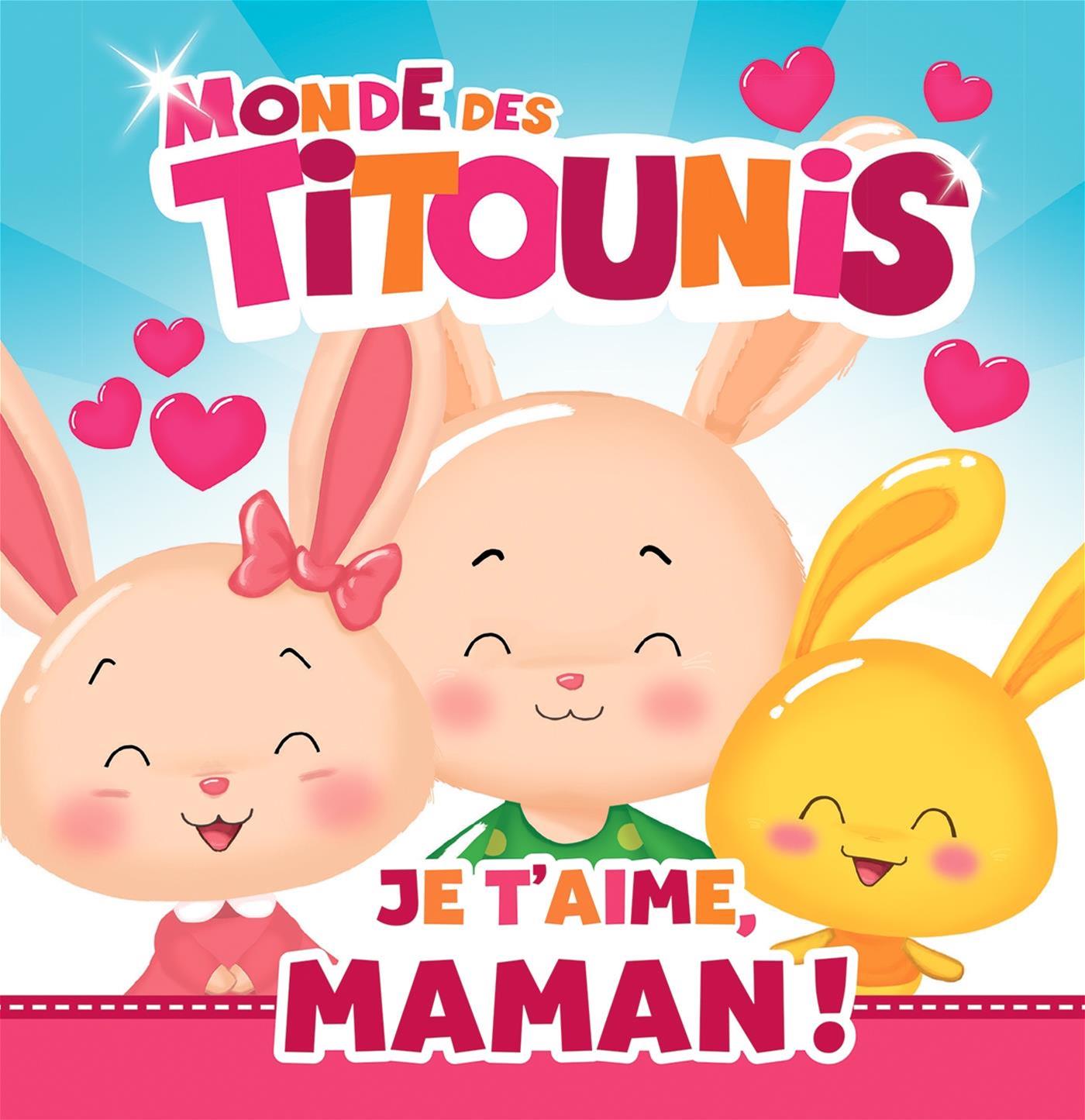MONDE DES TITOUNIS -JE T'AIME, MAMAN!