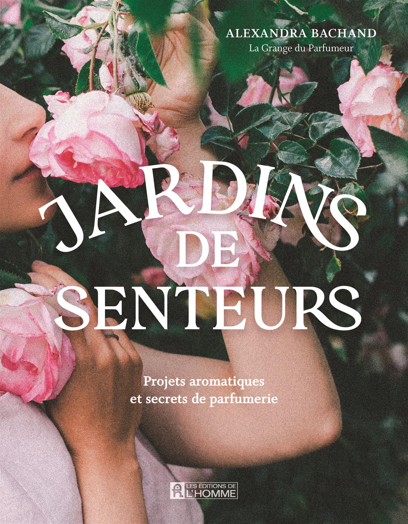 Jardins de senteurs - Projets aromatiques et secrets de parfumerie