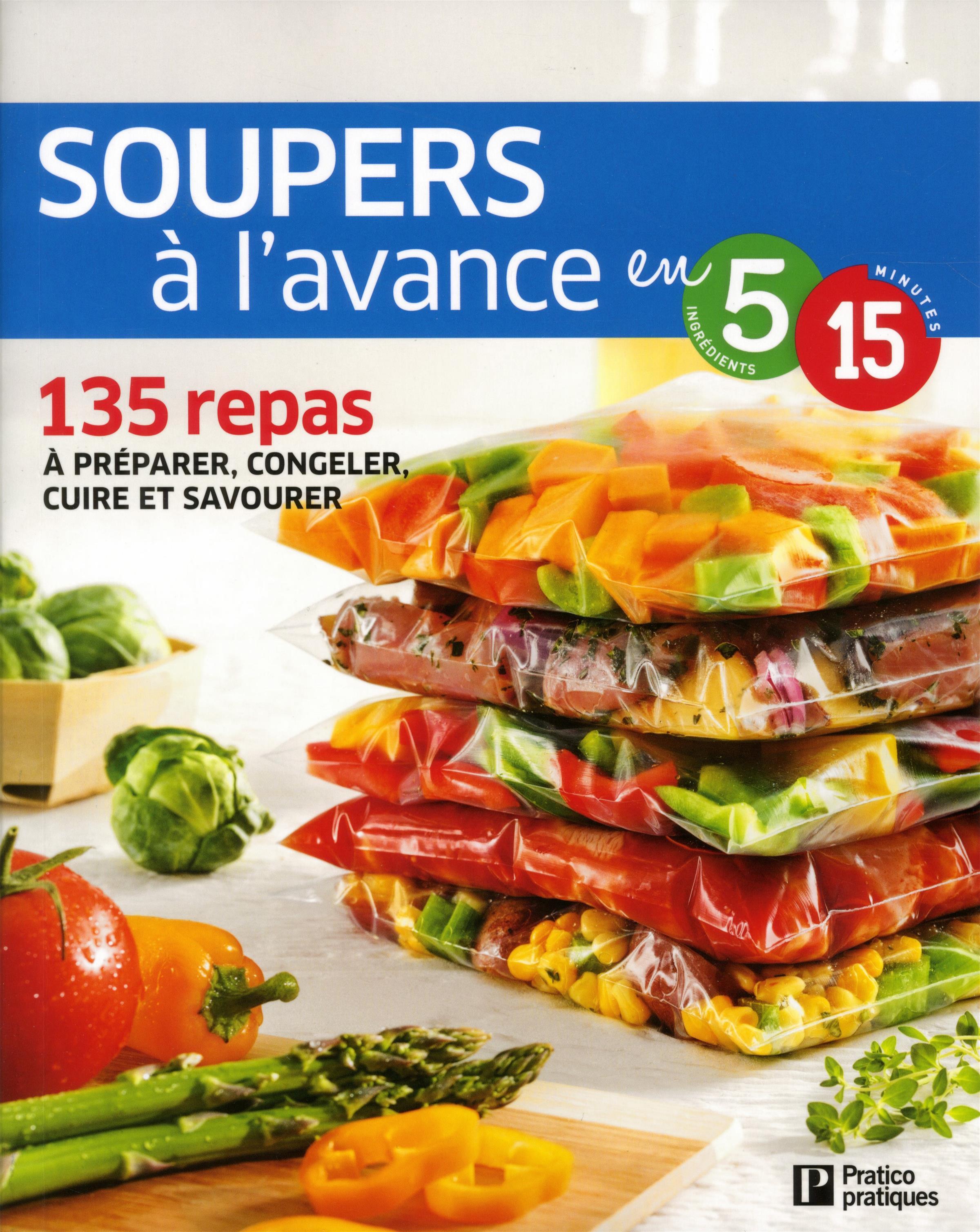 Soupers à l'avance en 5 ingrédients, 15 minutes : 135 repas à préparer, congeler, cuire et savourer - Benoit Boudreau & Richard Houde & Caty Bérubé (2017)